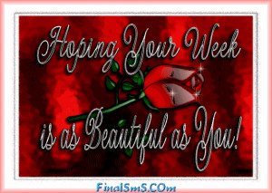 Hoping your week is as Beautiful As You…!!!