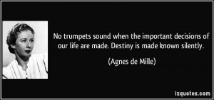 No trumpets sound when the important decisions of our life are made ...
