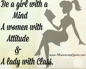 ... mind and definitely, a lady with class, is the best way to be