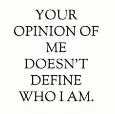 No it doesn't. I used to care what others thought of me but now I am ...
