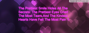 The Prettiest Smile Hides All The Secrets. The Prettiest Eyes Cried ...