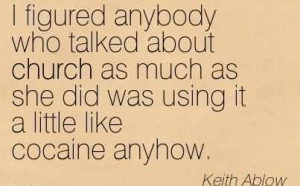Church Quote by Keith Ablow~I figured anybody who talked about church ...