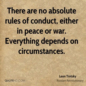 Leon Trotsky - There are no absolute rules of conduct, either in peace ...