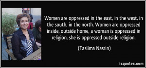 ... Women are oppressed inside, outside home, a woman is oppressed in