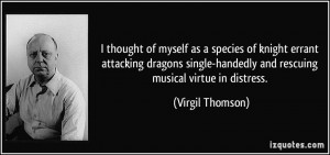 ... -handedly and rescuing musical virtue in distress. - Virgil Thomson