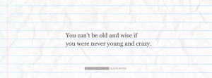 You Cant Be Old and Wise Crazy Funny Cute Im Me And I Like It Quote