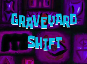 Graveyard Shift - The SpongeBob SquarePants Wiki