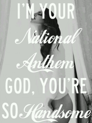 Lana Del Rey - National Anthem _ I'm your national anthem. God, you're ...