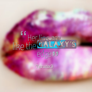 Quotes Picture: her lips are like the galaxy's edge