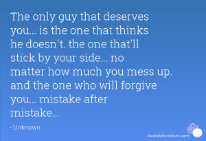 The only guy that deserves you... is the one that thinks he doesn't ...