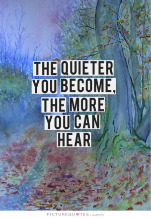 The Quiet Quote The quieter you become