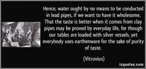 Hence, water ought by no means to be conducted in lead pipes, if we ...