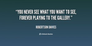 quote-Robertson-Davies-you-never-see-what-you-want-to-82114.png