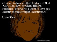 Anne Rice - quote-I want to love all the children of God - Christian ...