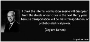 ... be mass transportation, or probably electrical power. - Gaylord Nelson