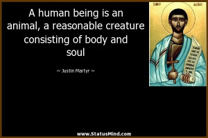... consisting of body and soul - Justin Martyr Quotes - StatusMind.com