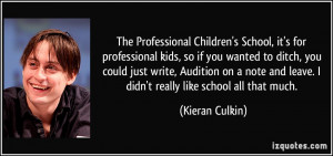 The Professional Children's School, it's for professional kids, so if ...
