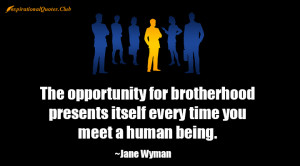 The opportunity for brotherhood presents itself every time you meet a ...