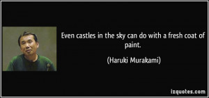 Even castles in the sky can do with a fresh coat of paint. - Haruki ...