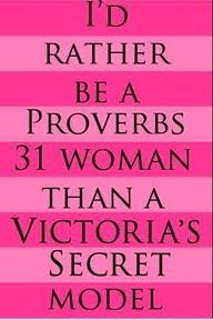 rather be a proverbs 31 woman rather than a Victoria's Secret ...