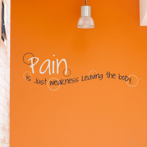 Pain is just weakness leaving the body.