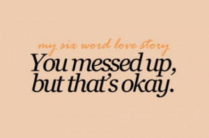 you messed up but thats okay.