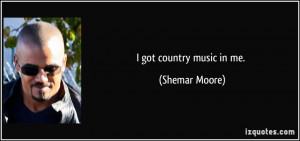 got country music in me. - Shemar Moore