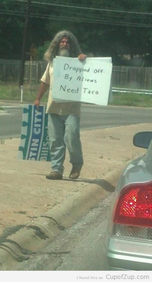 Funny Sign: Dropped off by aliens. Need taco.