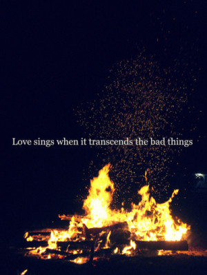 love it love sings when it transcends the bad things