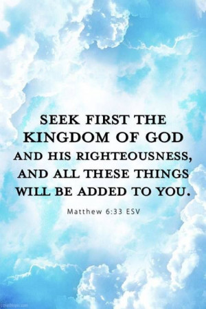 Matthew 6:33 https://www.facebook.com/photo.php?fbid=10151654535793091