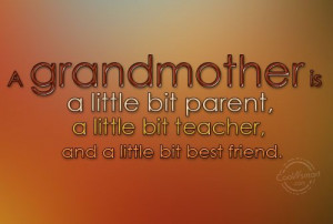 Grandmother Quote: A grandmother is a little bit parent,...