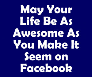Facebook May Your Life...