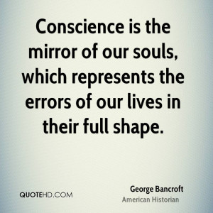 Conscience is the mirror of our souls, which represents the errors of ...