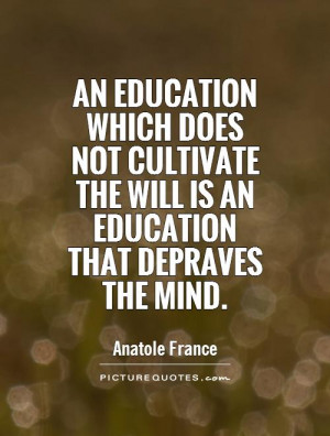 An education which does not cultivate the will is an education that ...