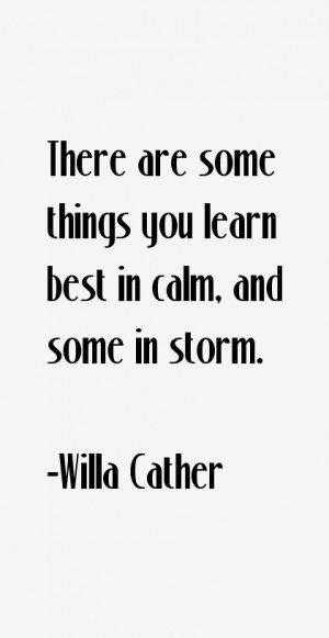 There are some things you learn best in calm, and some in storm.”
