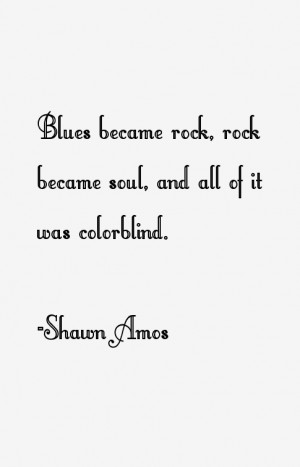 Blues became rock, rock became soul, and all of it was colorblind ...
