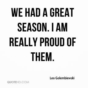 Leo Golembiewski - We had a great season. I am really proud of them.