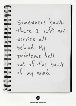 ... all behind. My problems fell out of the back of my mind. relient K