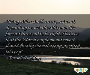 Being either stubborn or persistent, depending on