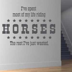 ... Spent Most Of My Life Riding Horses Wall Sticker Horse Quote Wall Art