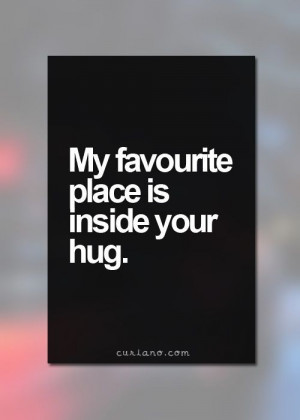 My favorite place in inside your hug.