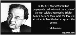 In the first World War British propaganda had to invent the stories of ...