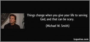 Things change when you give your life to serving God, and that can be ...