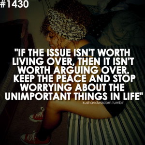 If The Issue Isn’t Worth Living Over,Then It Isn’t Worth arguing ...
