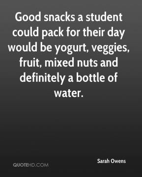 Sarah Owens - Good snacks a student could pack for their day would be ...