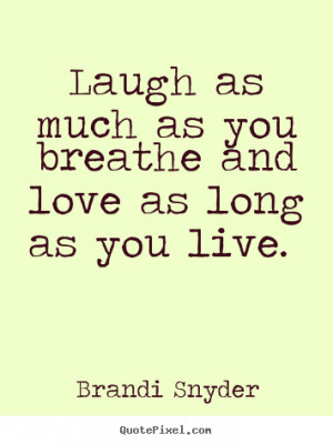 Laugh as Long as You Breathe Quote