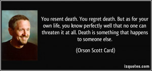 death. But as for your own life, you know perfectly well that no one ...