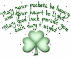 ... light. May good luck persue you each day & night - Irish Blessing More
