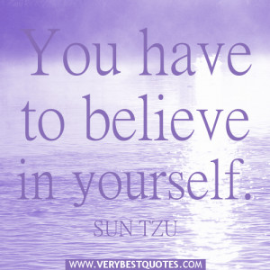 You have to believe in yourself – Positive Quotes