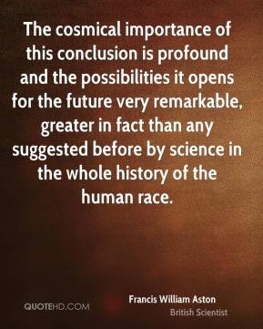 Francis William Aston - The cosmical importance of this conclusion is ...